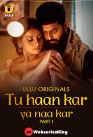 Tu Haan Kar Ya Naa Kar (Part 1) Ullu Hot Web Series (2025)