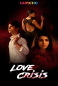 Love Crisis Complete Watcho Hot Web Series