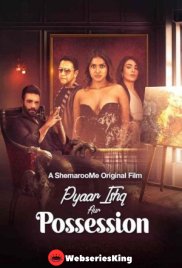 Pyaar Ishq aur Possession ShemarooMe Full Bollywood Hot Movie (2024) Pyaar Ishq aur Possession ShemarooMe Full Bollywood Hot Movie (2024)